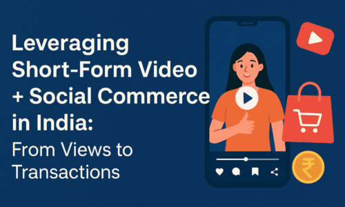 Leveraging Short-Form Video + Social Commerce in India: From Views to Transactions